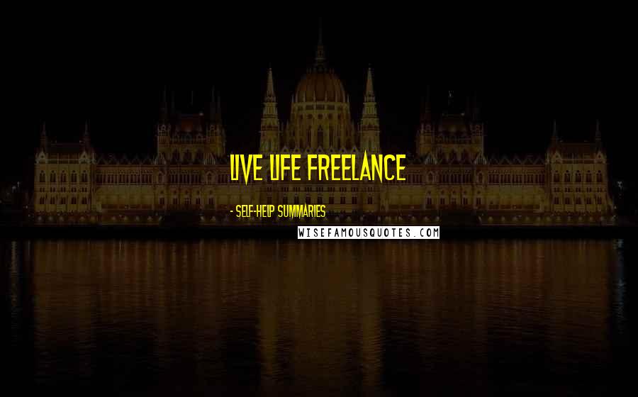 Self-help Summaries Quotes: Live Life Freelance