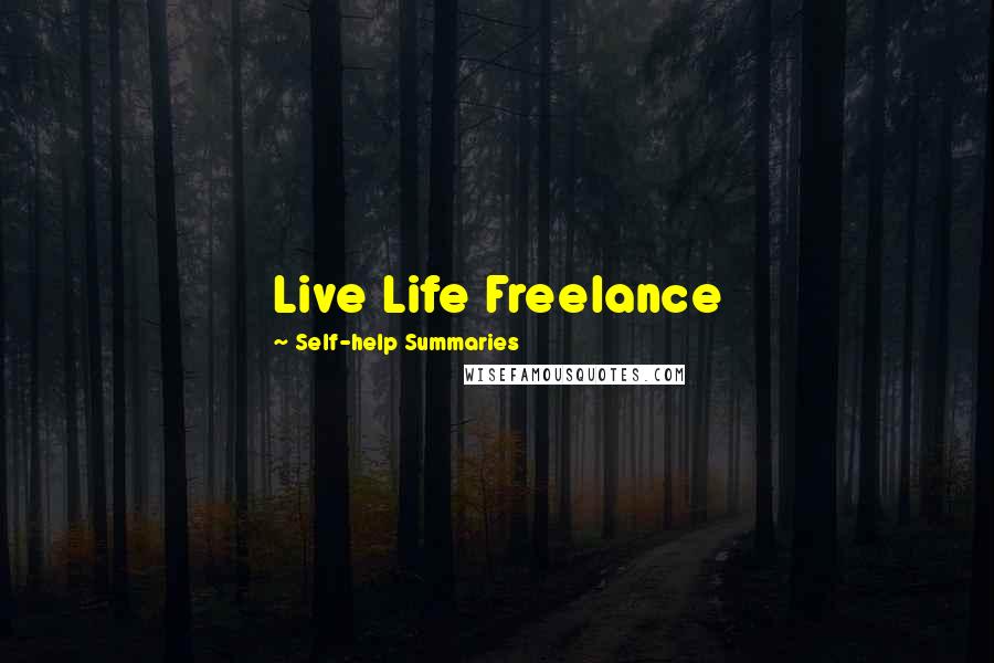 Self-help Summaries Quotes: Live Life Freelance