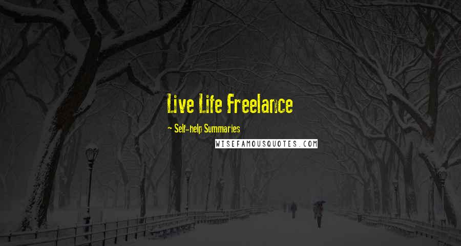 Self-help Summaries Quotes: Live Life Freelance