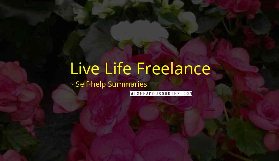 Self-help Summaries Quotes: Live Life Freelance