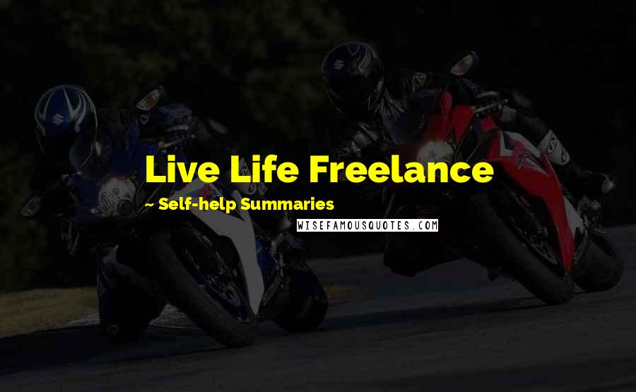 Self-help Summaries Quotes: Live Life Freelance