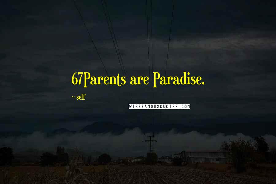 Self Quotes: 67Parents are Paradise.