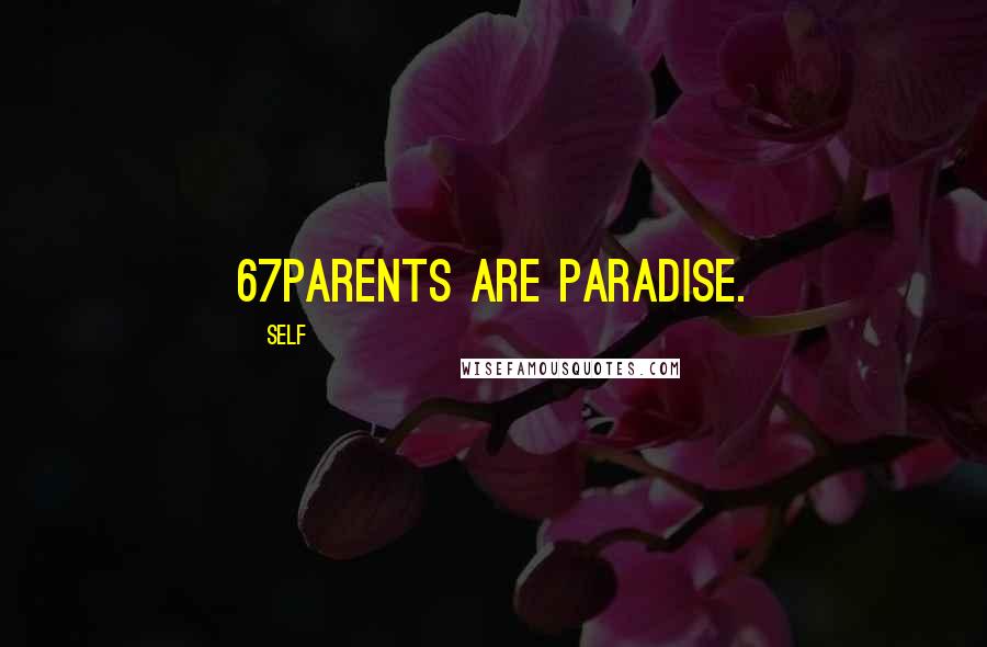 Self Quotes: 67Parents are Paradise.