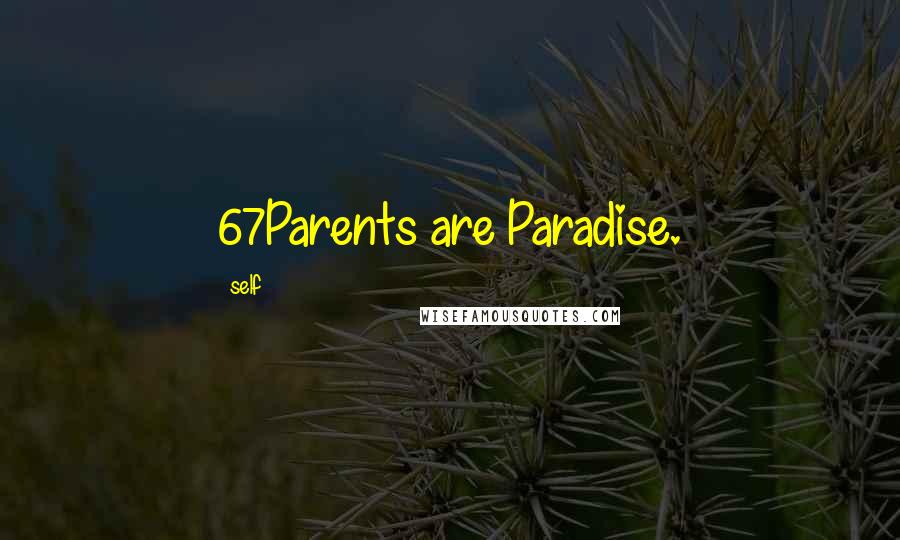 Self Quotes: 67Parents are Paradise.