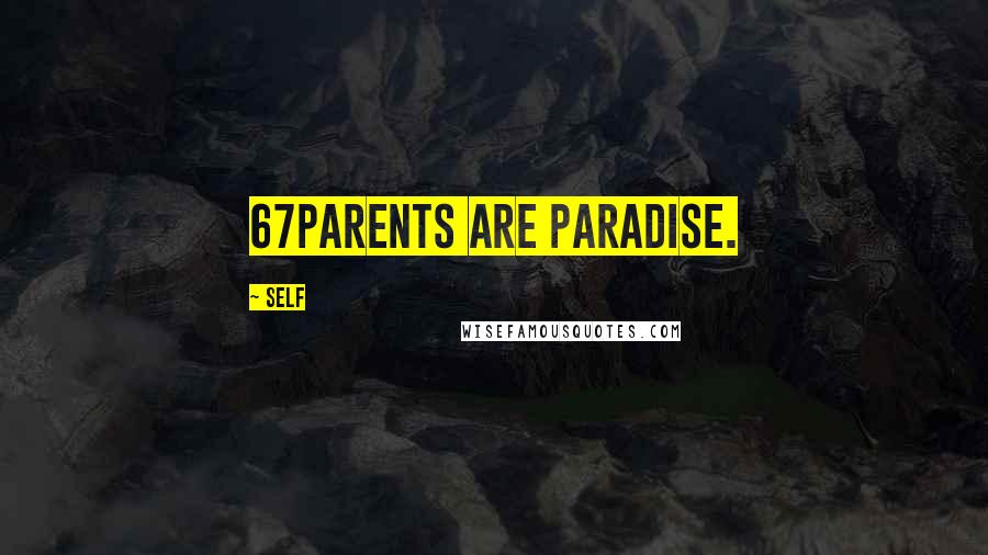 Self Quotes: 67Parents are Paradise.