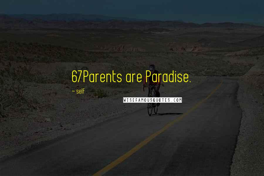 Self Quotes: 67Parents are Paradise.