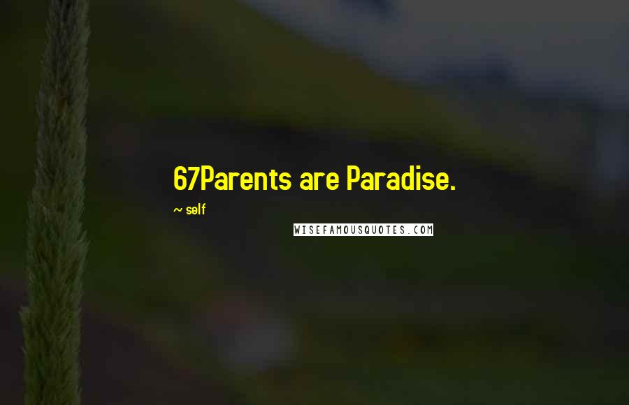 Self Quotes: 67Parents are Paradise.