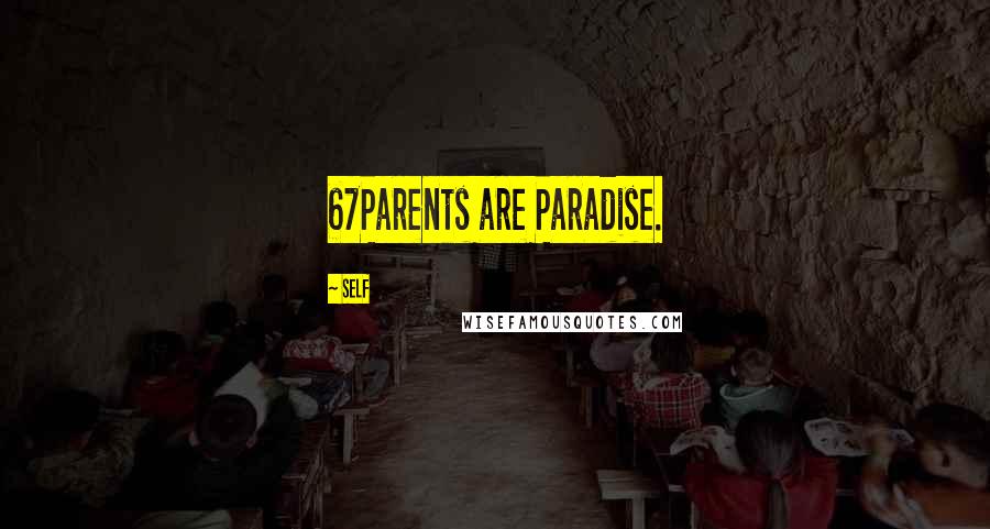 Self Quotes: 67Parents are Paradise.