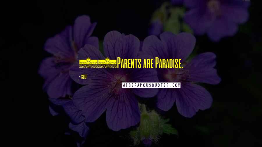 Self Quotes: 67Parents are Paradise.