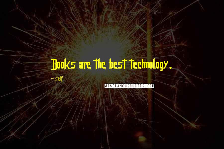 Self Quotes: Books are the best technology.