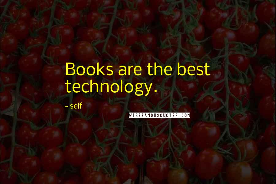 Self Quotes: Books are the best technology.
