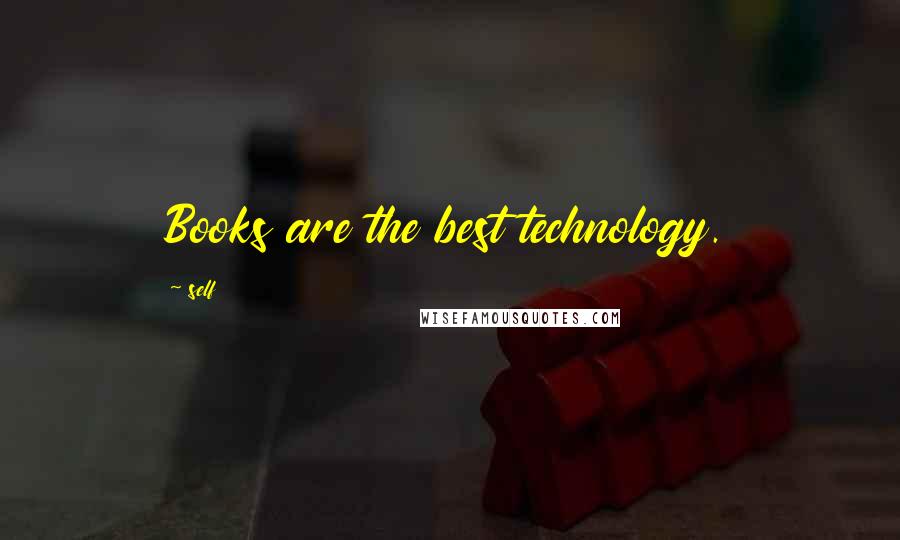 Self Quotes: Books are the best technology.