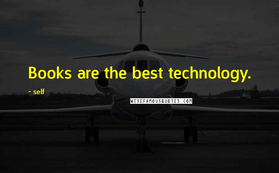 Self Quotes: Books are the best technology.