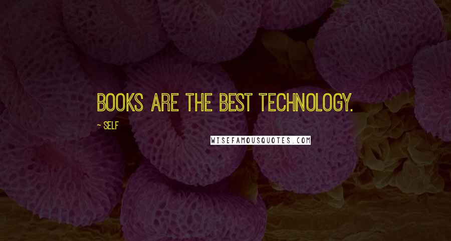 Self Quotes: Books are the best technology.