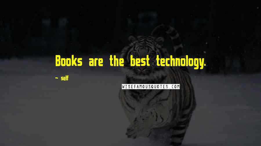 Self Quotes: Books are the best technology.