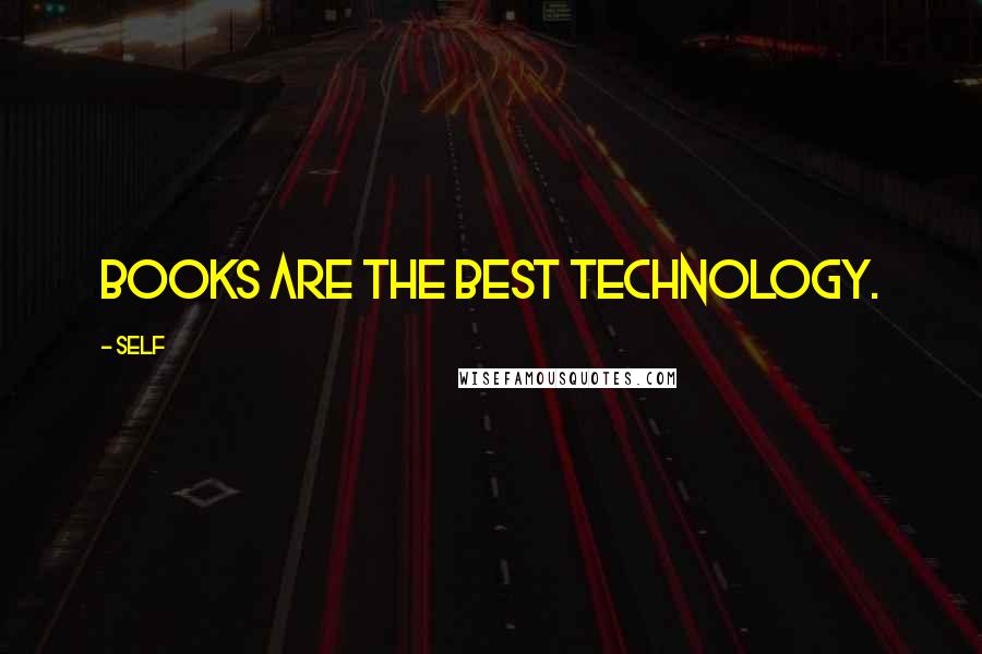 Self Quotes: Books are the best technology.