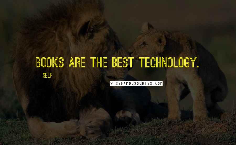 Self Quotes: Books are the best technology.
