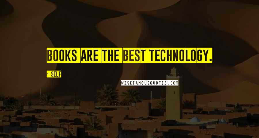 Self Quotes: Books are the best technology.