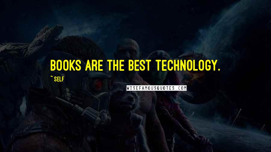 Self Quotes: Books are the best technology.