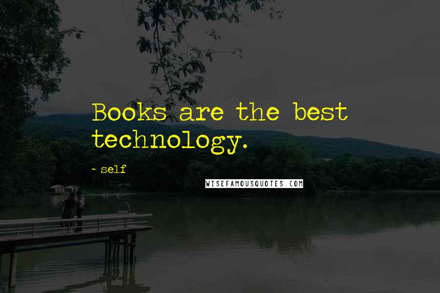 Self Quotes: Books are the best technology.