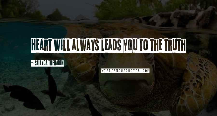 Sellyca Theharin Quotes: Heart will always leads you to the truth