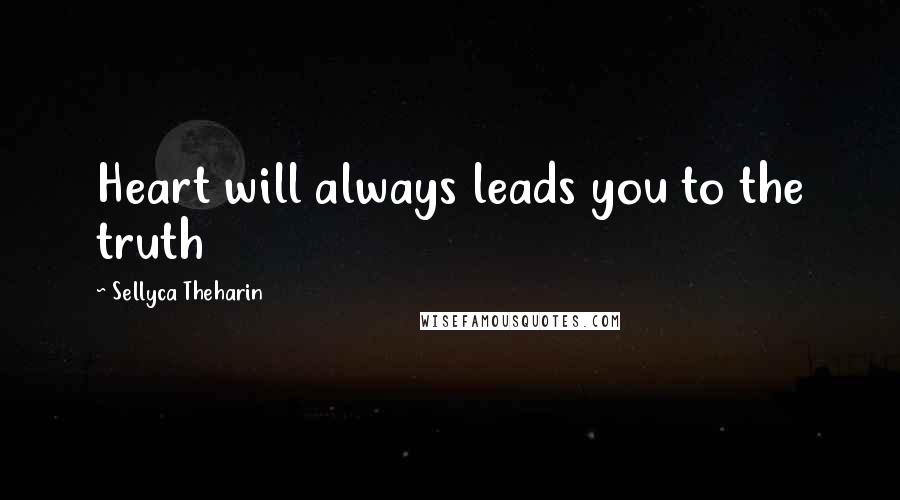 Sellyca Theharin Quotes: Heart will always leads you to the truth