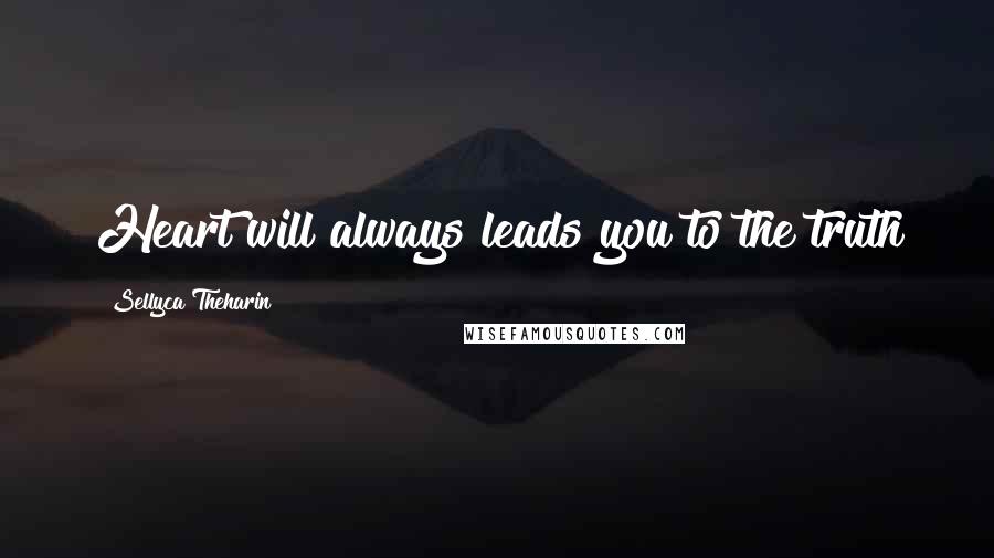 Sellyca Theharin Quotes: Heart will always leads you to the truth