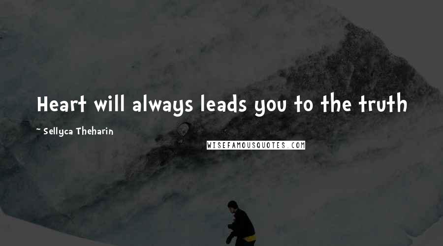 Sellyca Theharin Quotes: Heart will always leads you to the truth