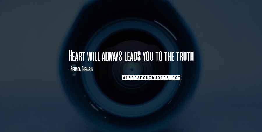 Sellyca Theharin Quotes: Heart will always leads you to the truth