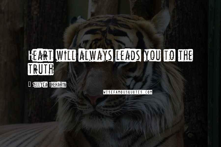 Sellyca Theharin Quotes: Heart will always leads you to the truth