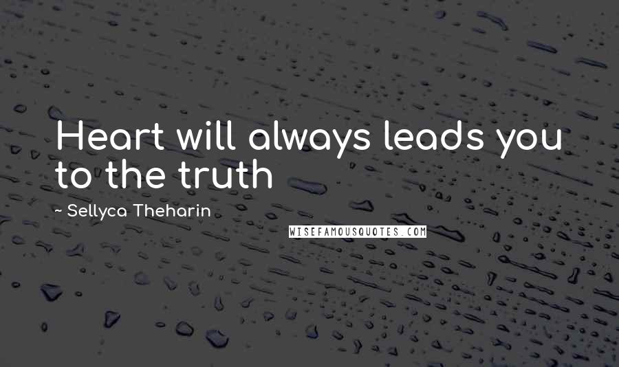 Sellyca Theharin Quotes: Heart will always leads you to the truth