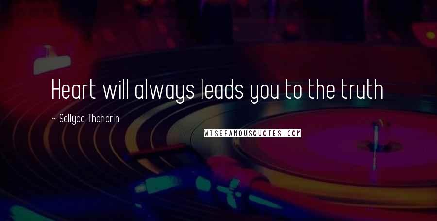 Sellyca Theharin Quotes: Heart will always leads you to the truth