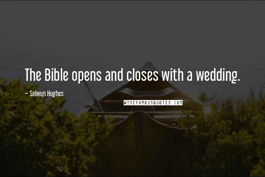 Selwyn Hughes Quotes: The Bible opens and closes with a wedding.