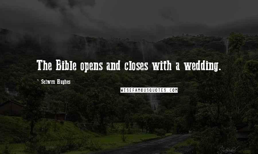 Selwyn Hughes Quotes: The Bible opens and closes with a wedding.