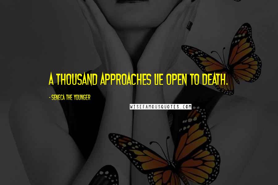 Seneca The Younger Quotes: A thousand approaches lie open to death.