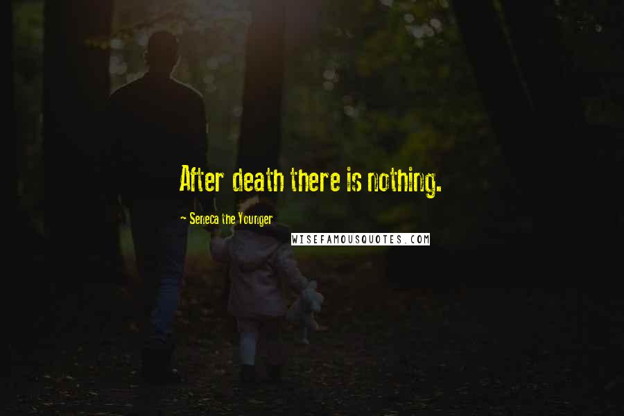 Seneca The Younger Quotes: After death there is nothing.