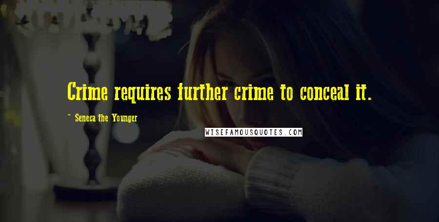 Seneca The Younger Quotes: Crime requires further crime to conceal it.