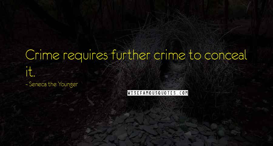 Seneca The Younger Quotes: Crime requires further crime to conceal it.