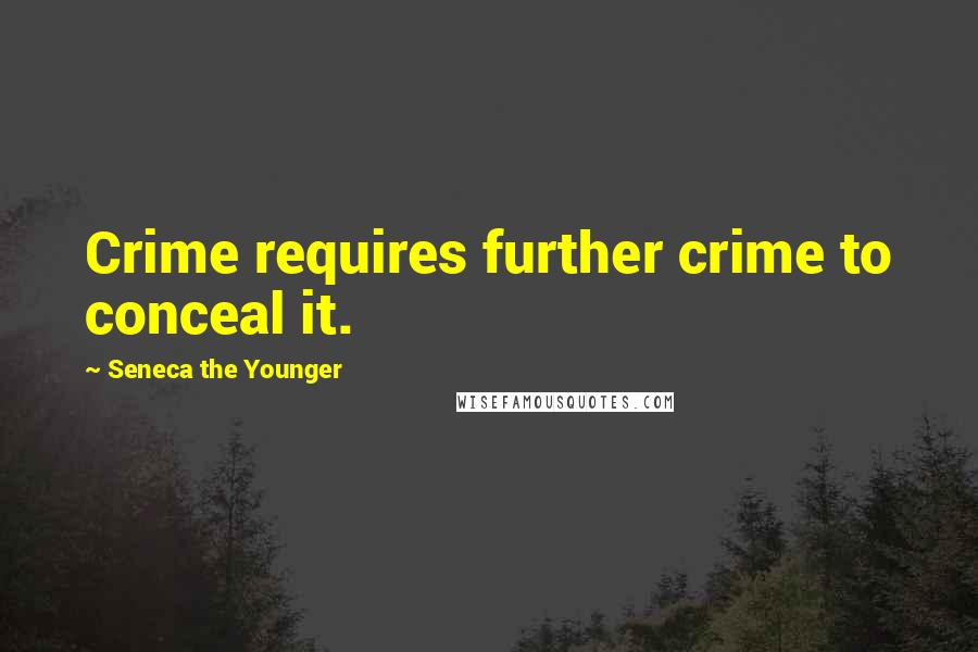 Seneca The Younger Quotes: Crime requires further crime to conceal it.