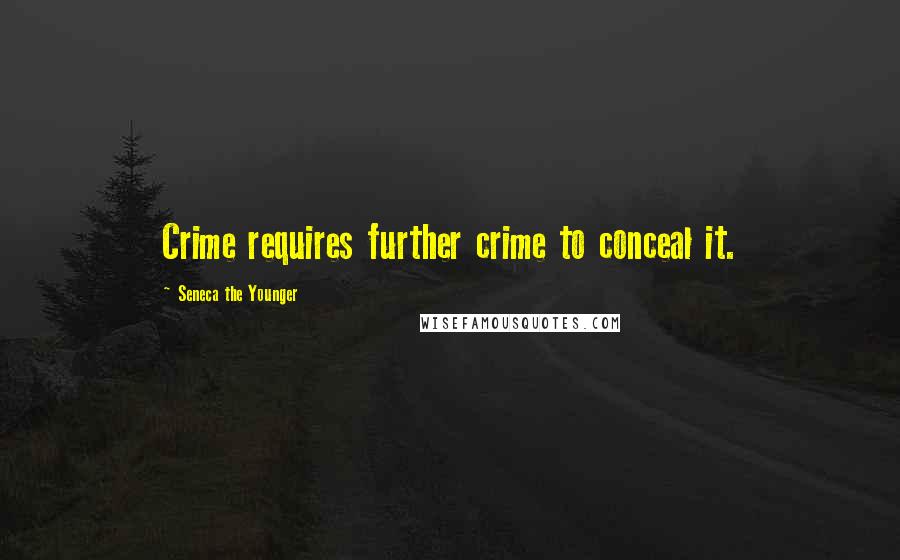 Seneca The Younger Quotes: Crime requires further crime to conceal it.