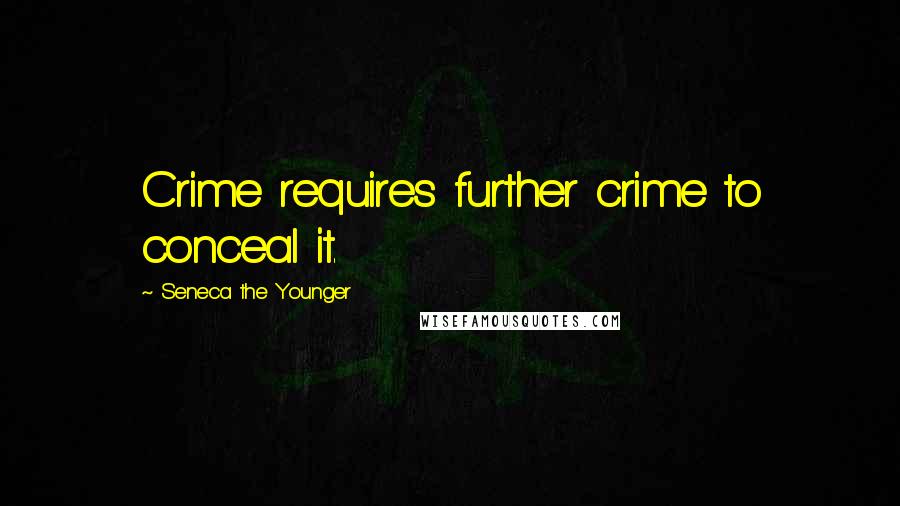 Seneca The Younger Quotes: Crime requires further crime to conceal it.