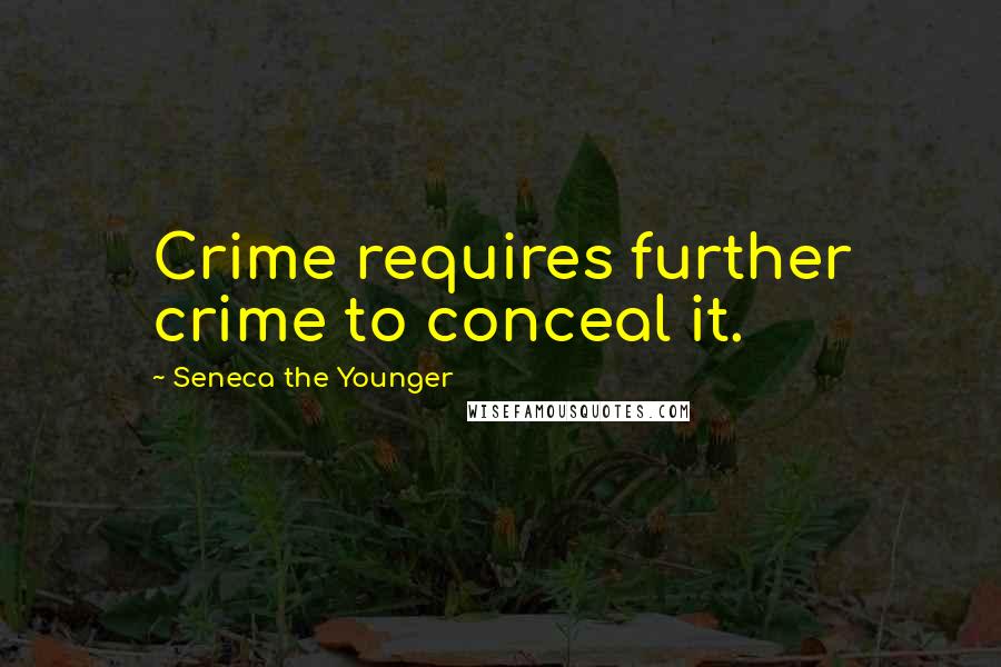 Seneca The Younger Quotes: Crime requires further crime to conceal it.