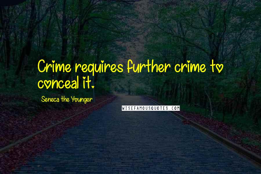 Seneca The Younger Quotes: Crime requires further crime to conceal it.