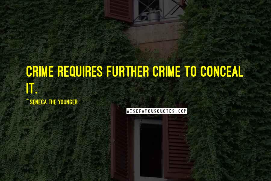 Seneca The Younger Quotes: Crime requires further crime to conceal it.