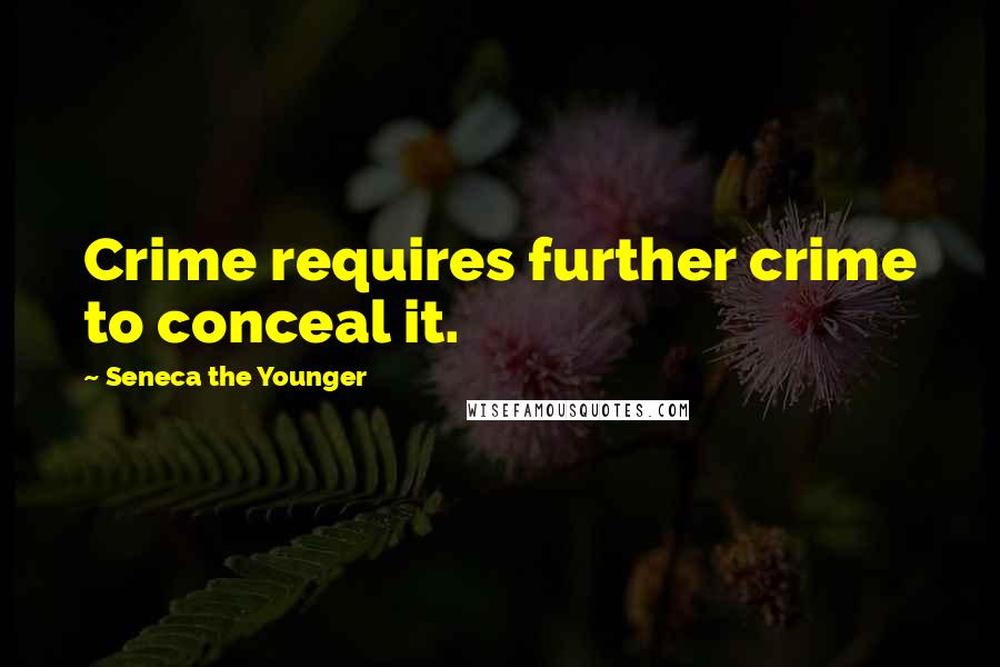 Seneca The Younger Quotes: Crime requires further crime to conceal it.