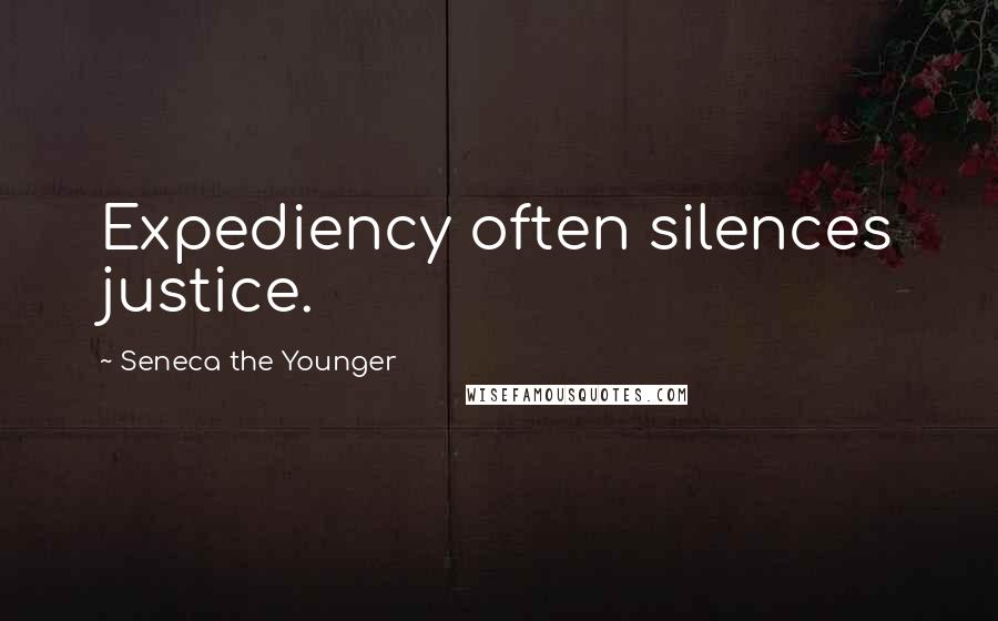 Seneca The Younger Quotes: Expediency often silences justice.