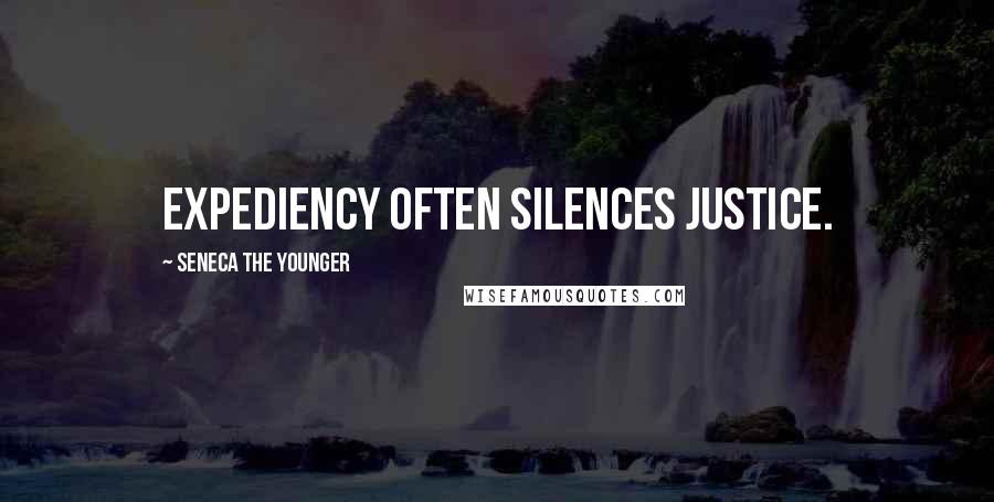 Seneca The Younger Quotes: Expediency often silences justice.