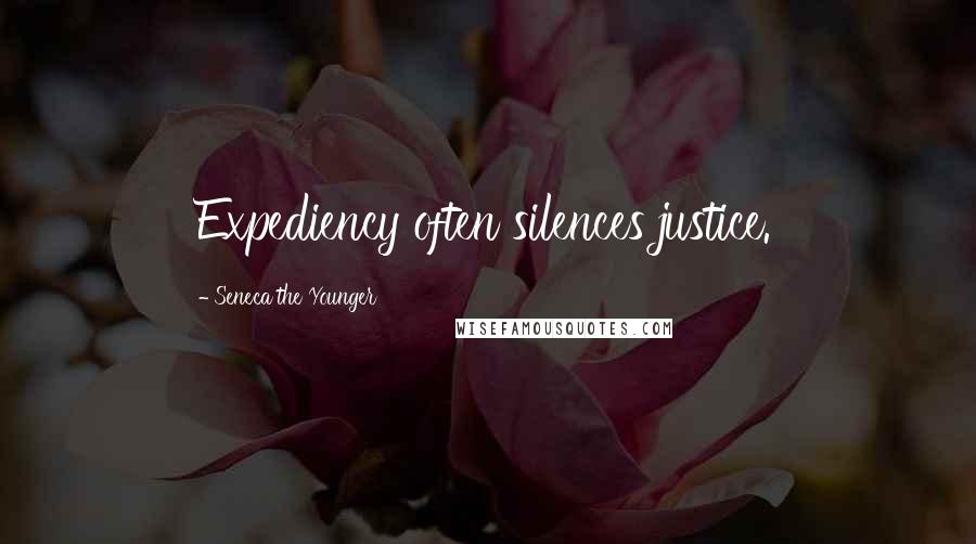 Seneca The Younger Quotes: Expediency often silences justice.