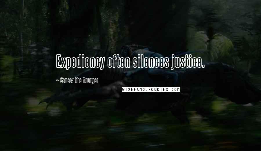 Seneca The Younger Quotes: Expediency often silences justice.