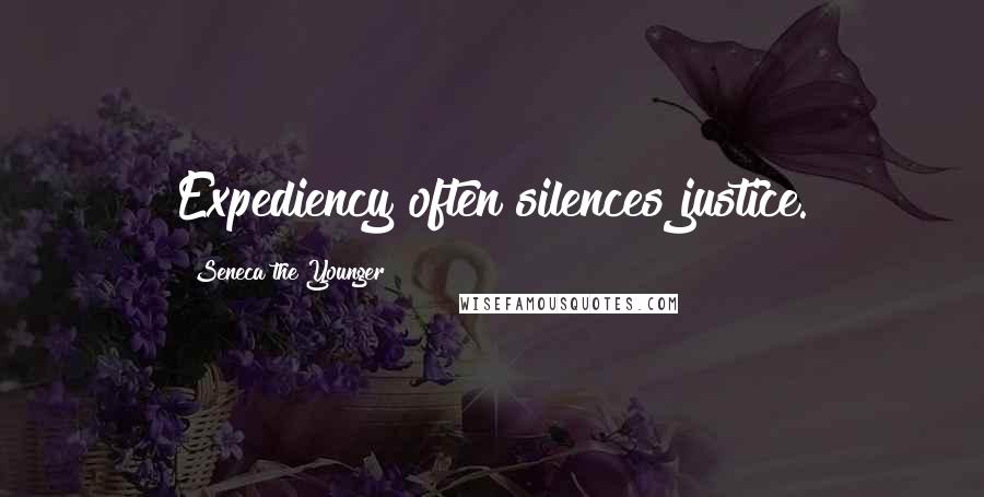 Seneca The Younger Quotes: Expediency often silences justice.